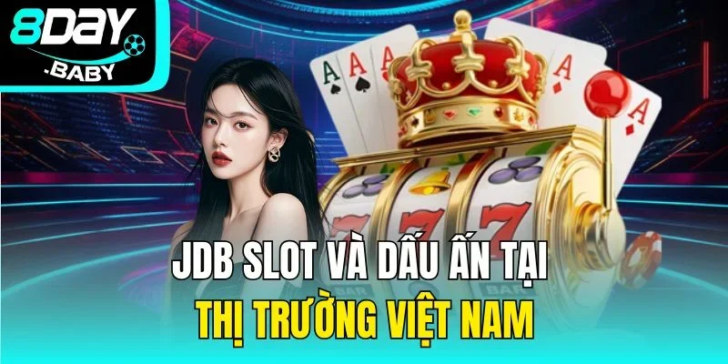 JDB Slot và dấu ấn tại thị trường Việt Nam