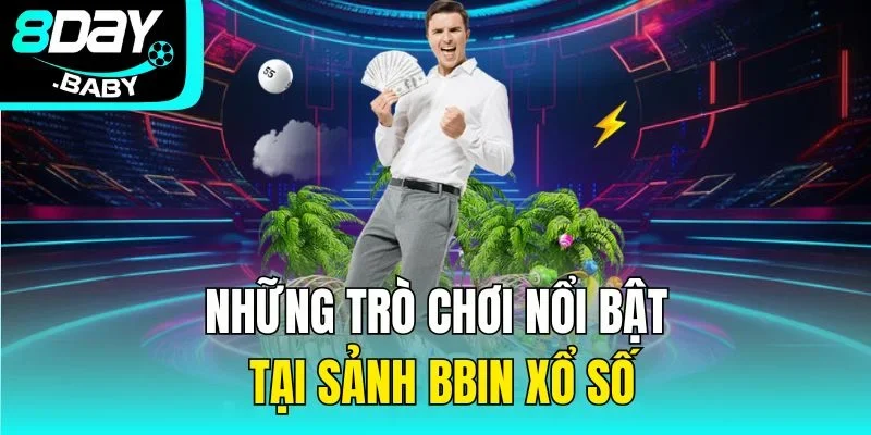 Những trò chơi nổi bật tại sảnh BBIN xổ số