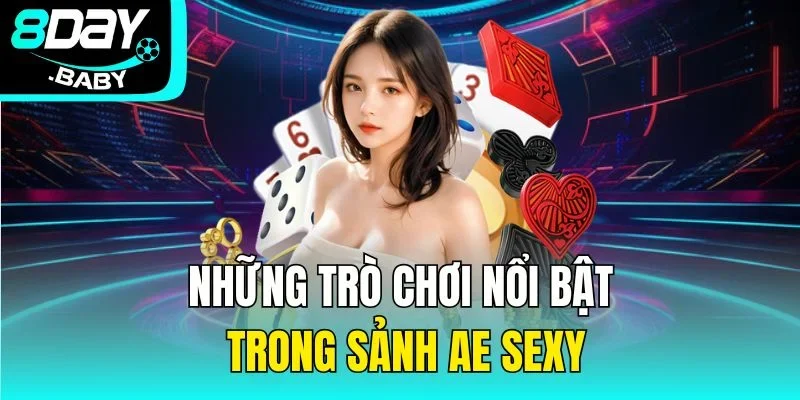 Những trò chơi nổi bật trong sảnh Ae Sexy