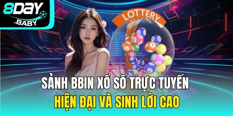 Sảnh BBIN Xổ Số Trực Tuyến Hiện Đại Và Sinh Lời Cao