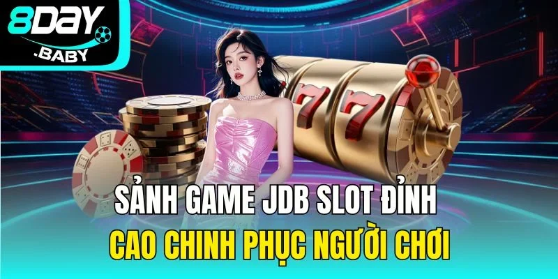 Sảnh Game JDB Slot – Đỉnh Cao Chinh Phục Người Chơi