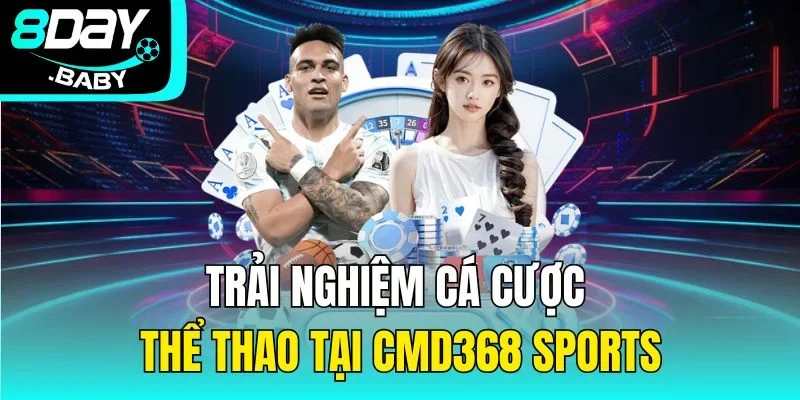 Trải nghiệm cá cược thể thao tại CMD368 Sports